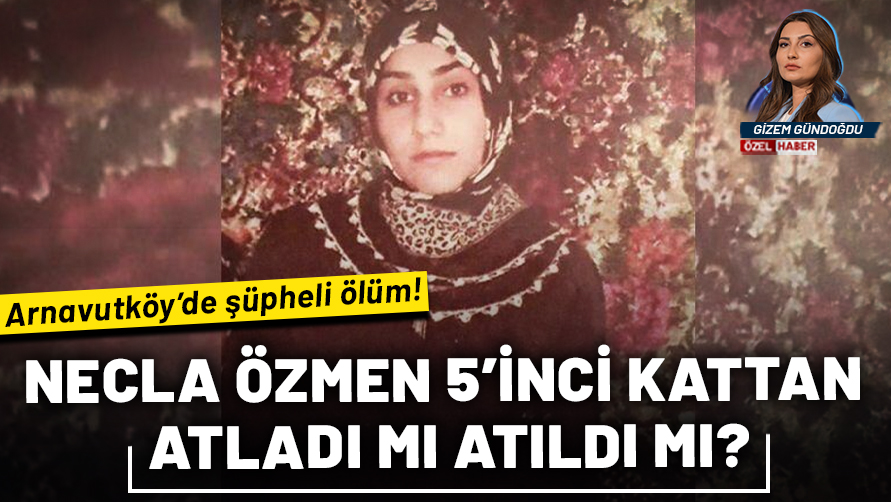 Arnavutköy'de şüpheli ölüm! 31 yaşındaki Necla Özmen 5'inci kattan atladı mı atıldı mı? Şüpheli koca tutuklandı