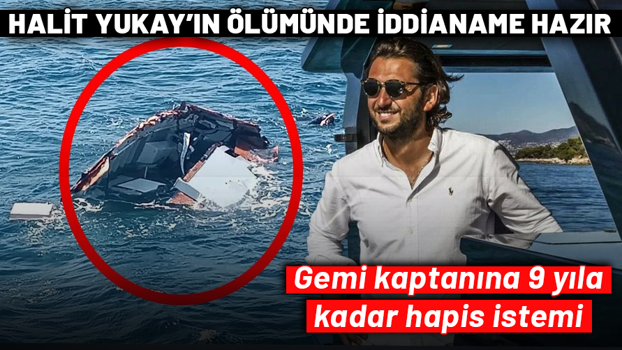 Halit Yukay'ın ölümünde iddianame hazır: Gemi kaptanına 9 yıla kadar hapis istemi