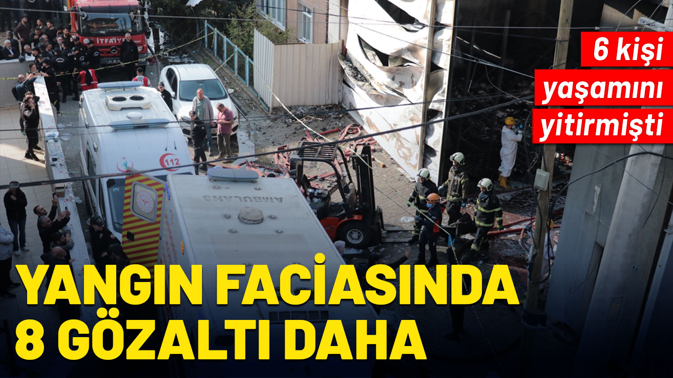 Yangın faciasında 8 kişi daha gözaltına alındı: İş yeri sahibi de gözaltında