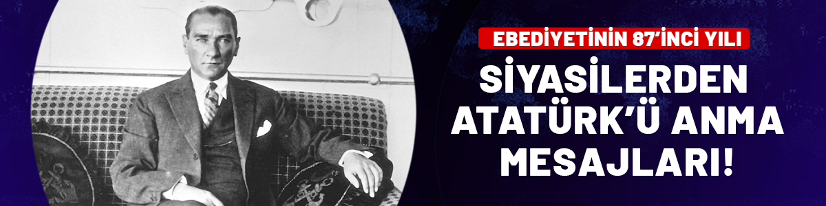 Siyasilerden Atatürk'ü anma mesajları!