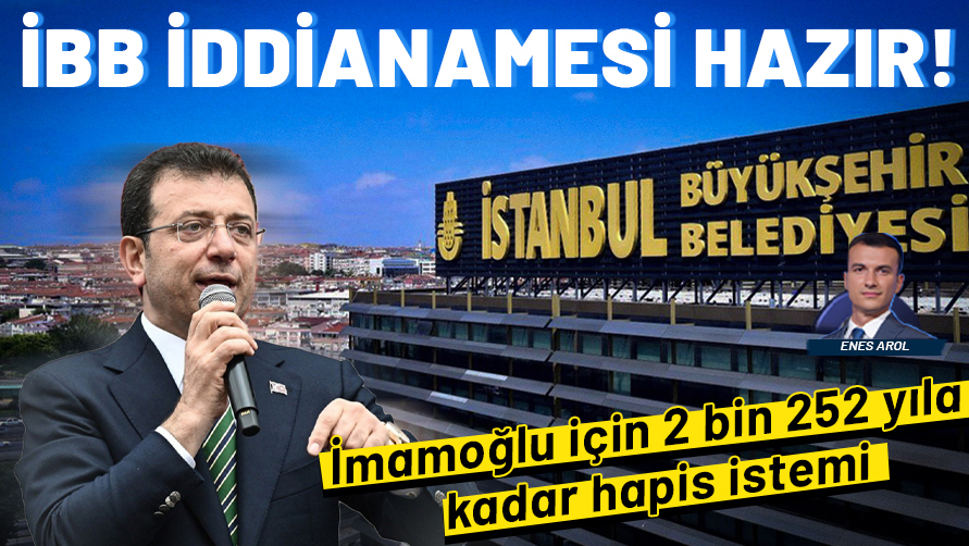 İBB iddianamesi tamamlandı: İmamoğlu için 2 bin 252 yıla kadar hapis istemi