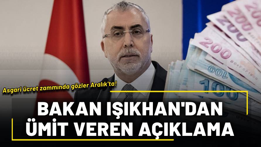 Asgari ücret zammında gözler Aralık ayında! Bakan Işıkhan’dan umut veren mesaj: Uzlaşma bekliyoruz