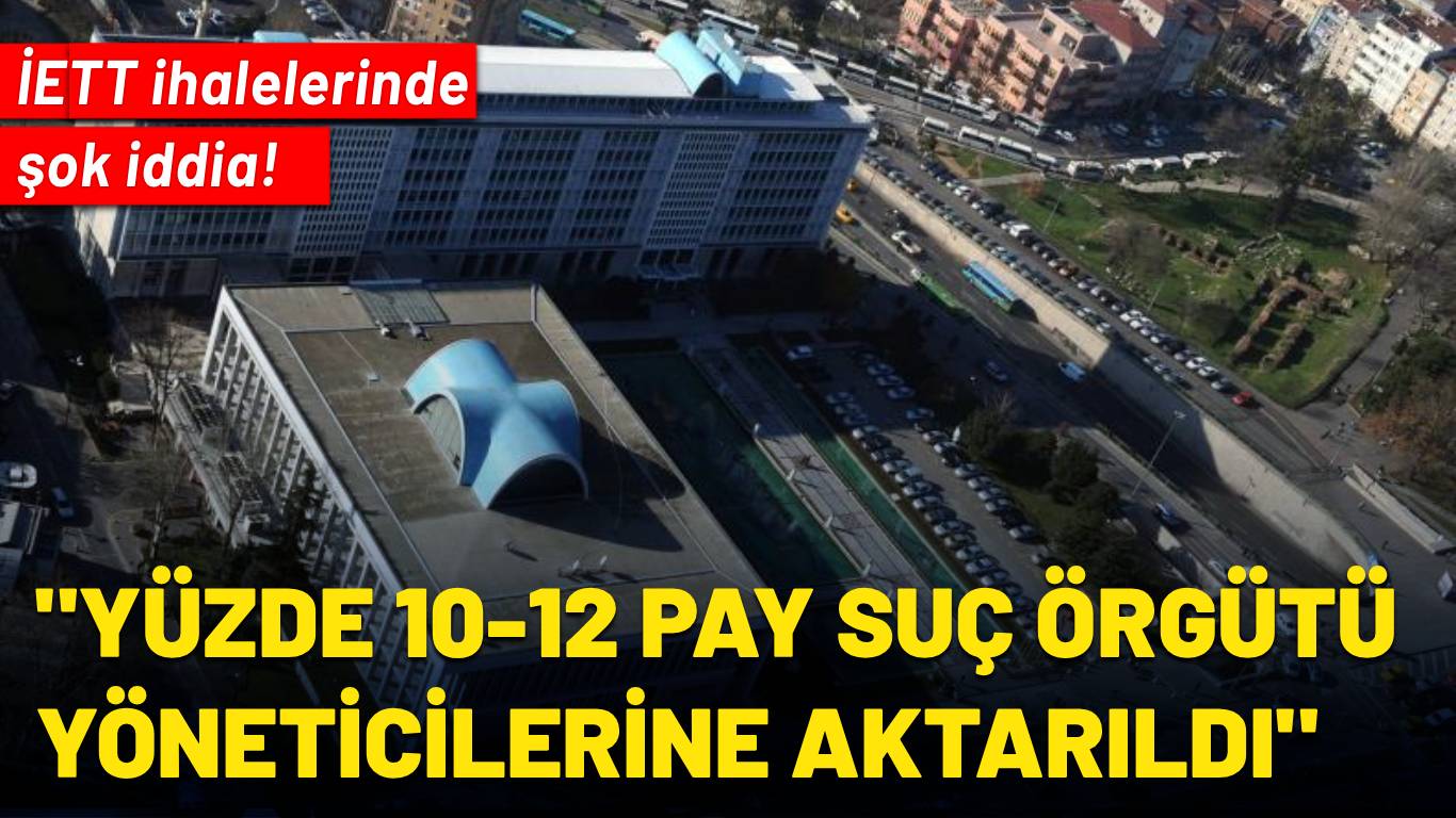 İETT ihalelerinde suç örgütü iddiası “Yüzde 10-12 pay suç örgütü yöneticilerine aktarıldı”