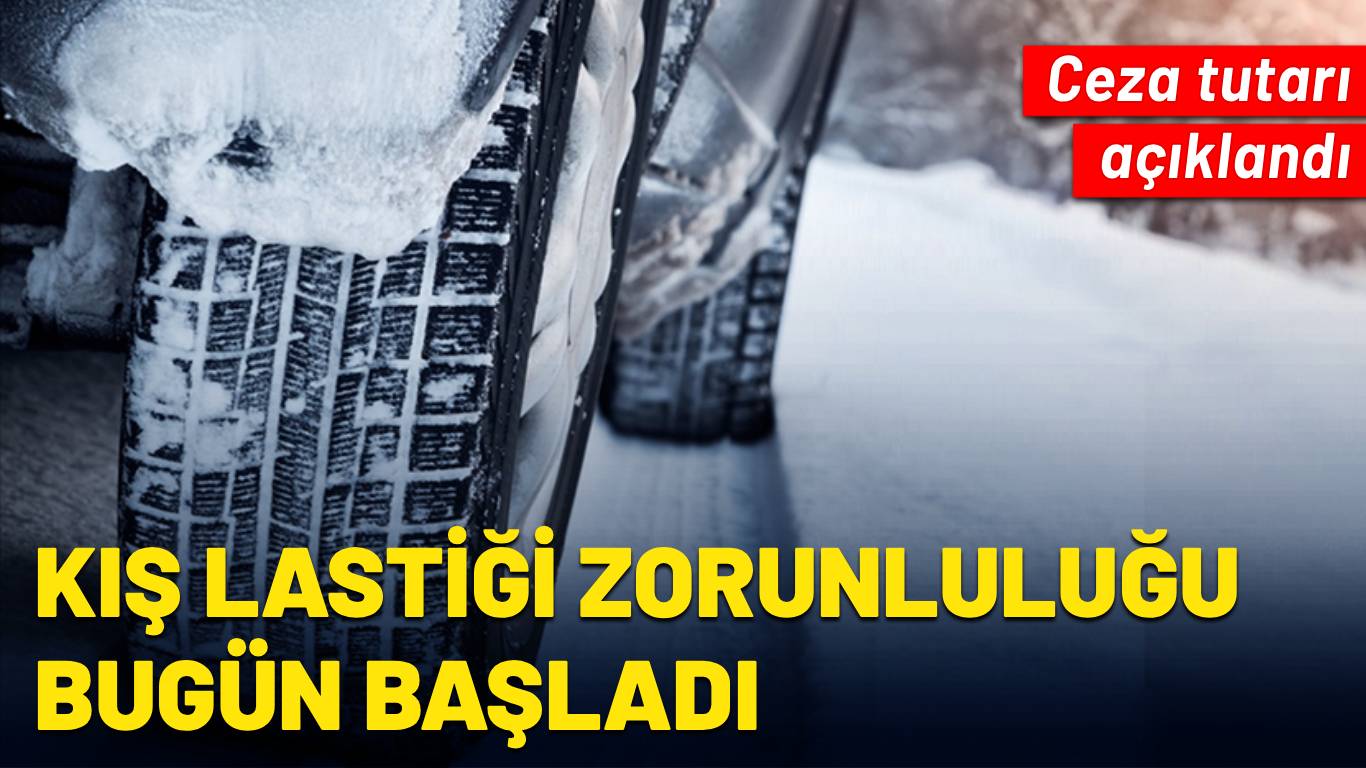 Kış lastiği zorunluluğu bugün başladı: Ceza tutarı ve tüm kurallar açıklandı!
