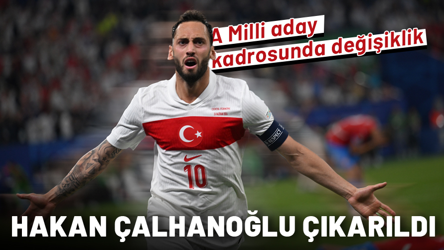 İspanya öncesi A Milli aday kadrosunda değişiklik! Hakan Çalhanoğlu çıkarıldı