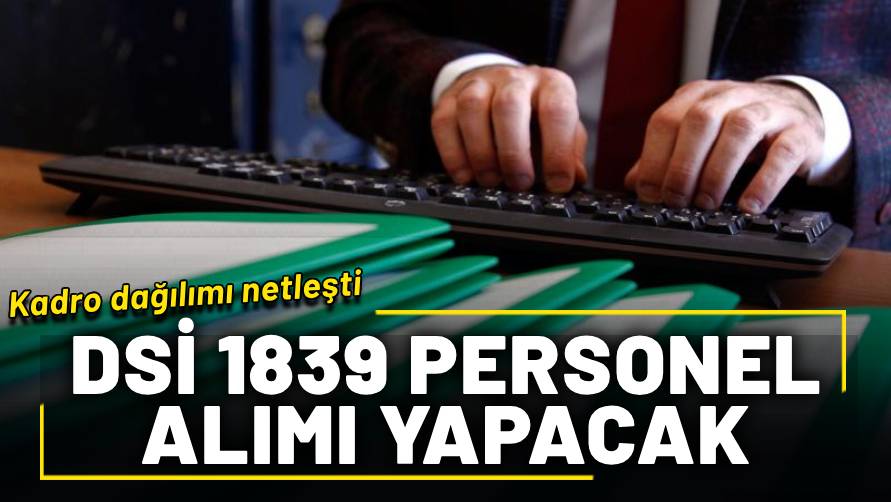 DSİ 1389 personel alımı başladı: Kadro dağılımı ve başvuru süreci netleşiyor!