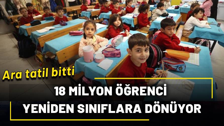 Ara tatil bitti! 18 milyon öğrenci yeniden sınıflara dönüyor, LGS ve YKS takvimi açıklandı