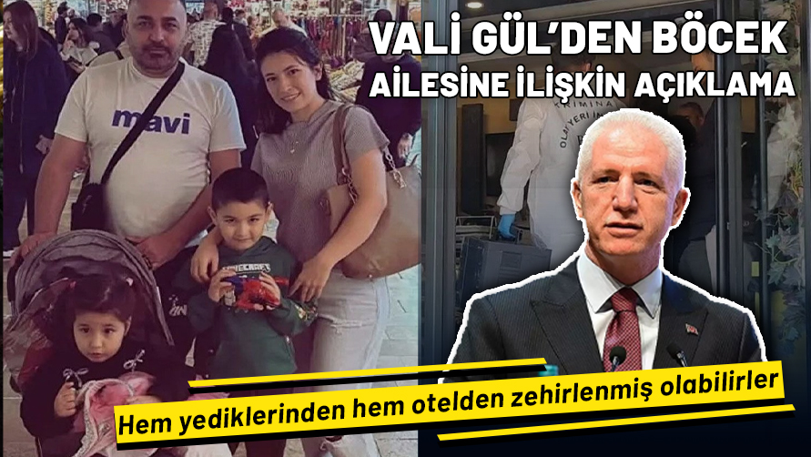 İstanbul Valisi Davut Gül'den Böcek ailesine ilişkin açıklama: Hem yediklerinden hem otelden zehirlenmiş olabilirler