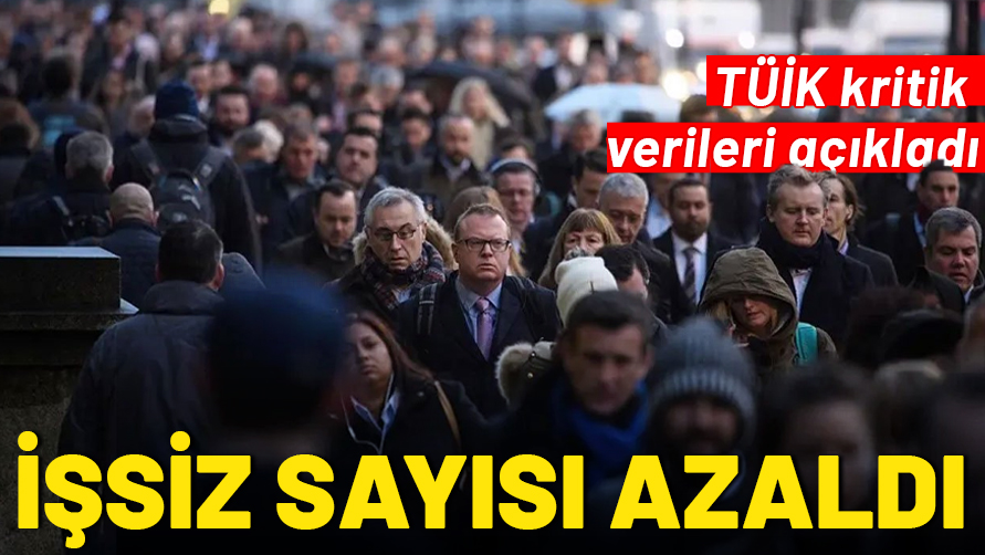 TÜİK açıkladı: İşsiz sayısı 26 bin kişi azalarak 3 milyon 10 bin oldu