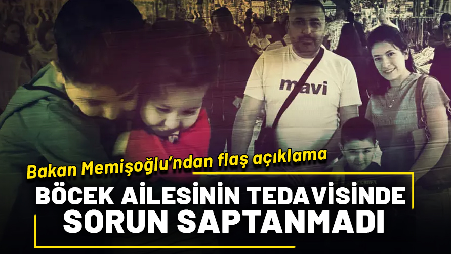 Bakan Memişoğlu'ndan Böcek ailesine ilişkin açıklama: Ailenin tedavisinde sorun saptanmadı