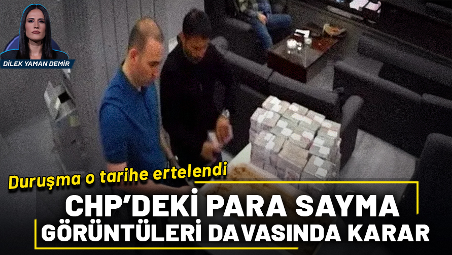 CHP'deki 'para sayma görüntüleri' davasında flaş karar!