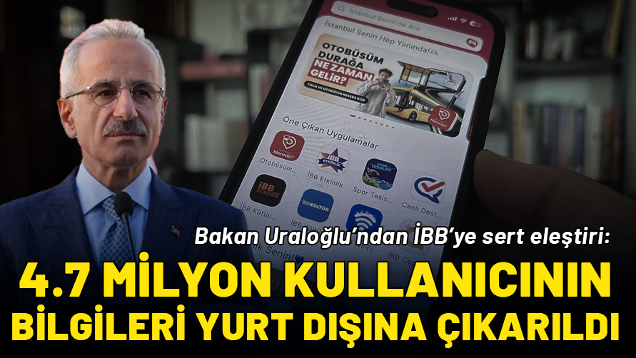 Bakan Uraloğlu’ndan İBB’ye sert eleştiri: 4,7 milyon kullanıcının bilgileri yurt dışına çıkarıldı