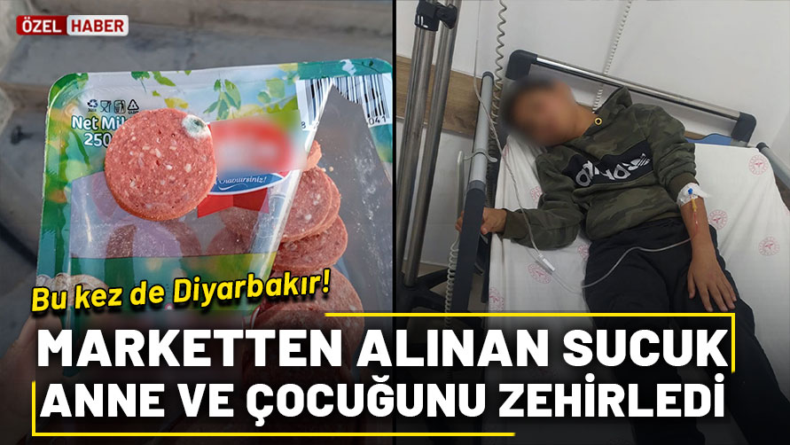 Marketten alınan sucuk, anne ve çocuğunu zehirledi