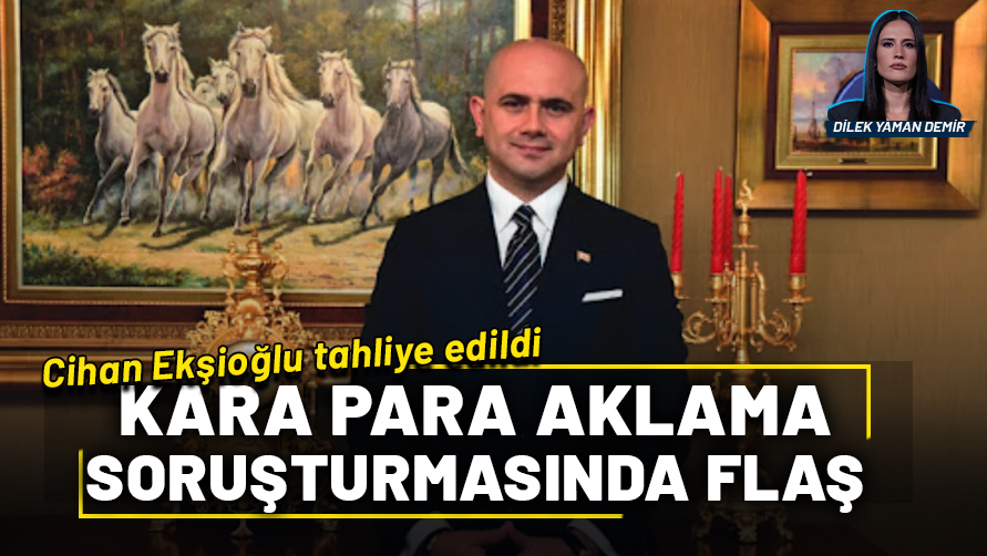 Kara para aklama soruşturmasında flaş gelişme: Cihan Ekşioğlu tahliye edildi