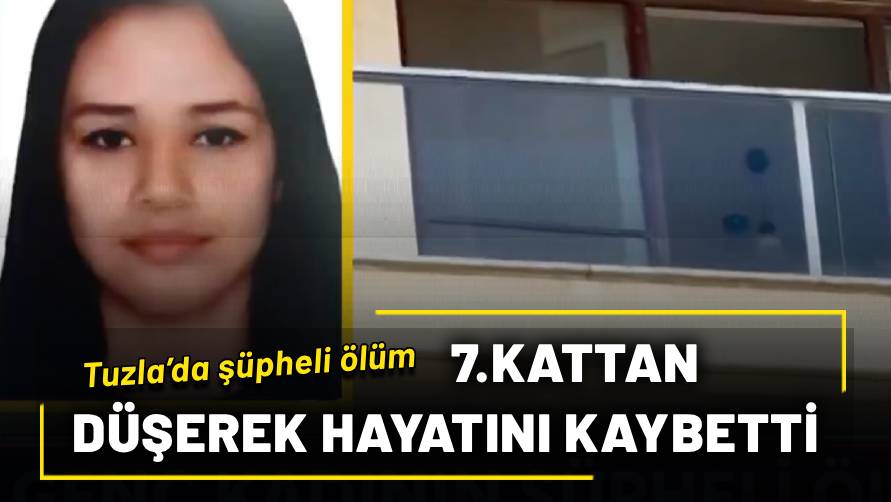 Tuzla’da 24 yaşındaki kadın 7. kattan düştü: Şüpheli ölüm üzerine soruşturma başlatıldı