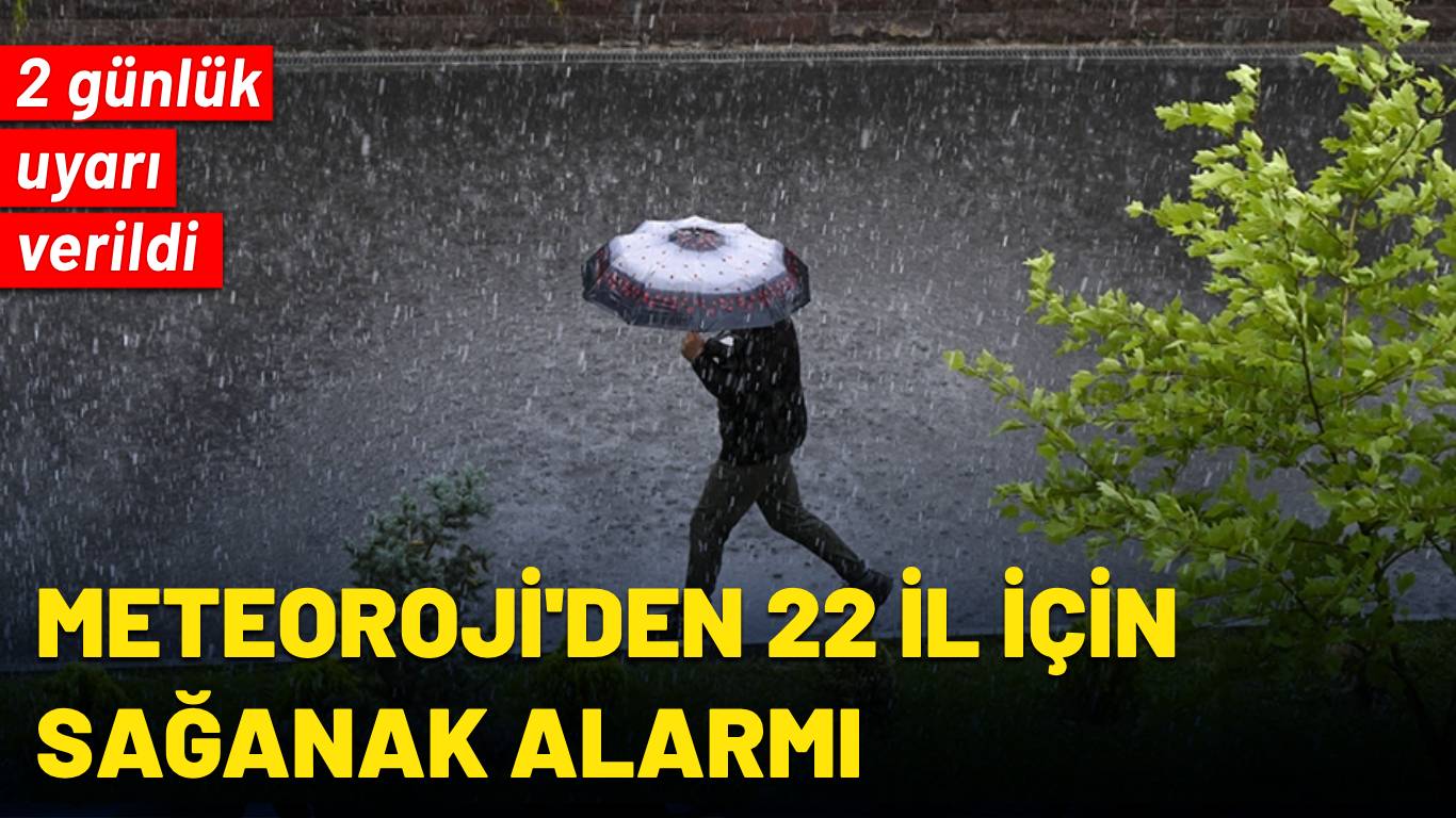Meteoroloji'den 22 il için sağanak alarmı: 2 günlük uyarı verildi