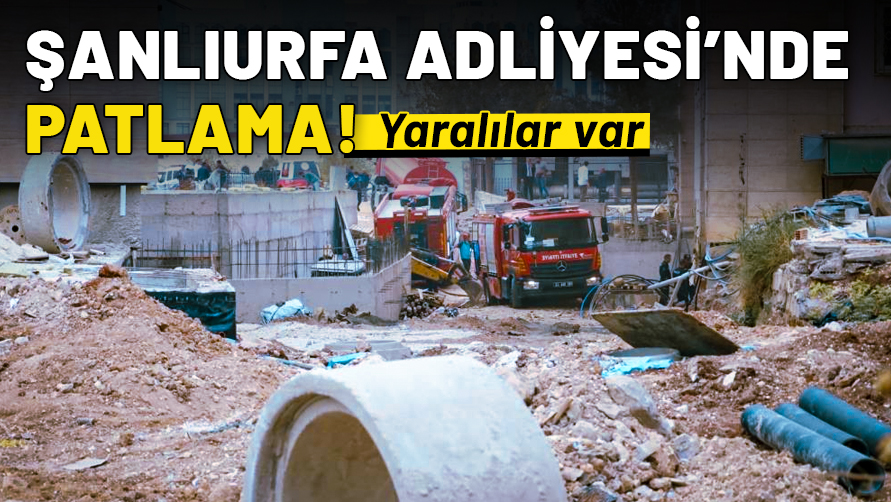 Şanlıurfa Adliyesi'nde patlama: Yaralılar var