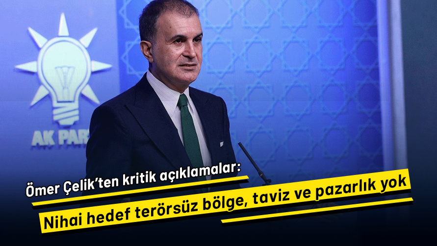 AK Parti Sözcüsü Ömer Çelik: Hedef Terörsüz Türkiye, taviz ve pazarlık yok