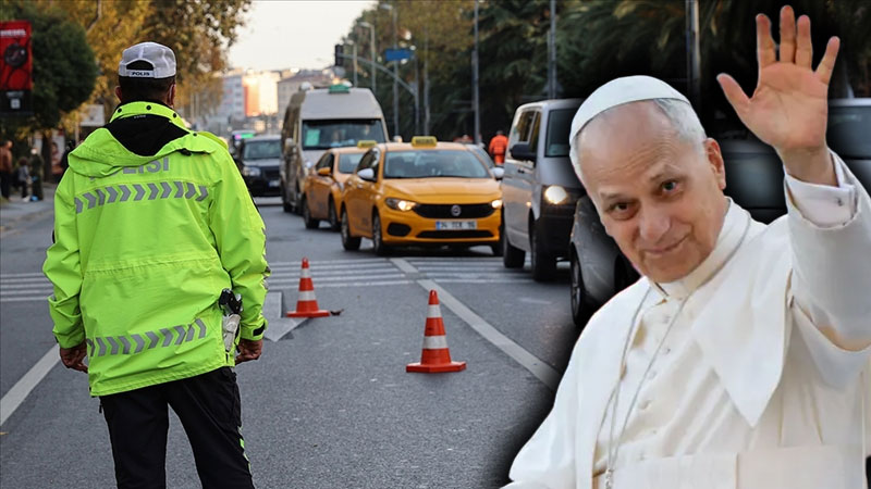 Papa 14. Leo geliyor! Bu haberi okumadan trafiğe çıkmayın… İşte kapatılan yollar