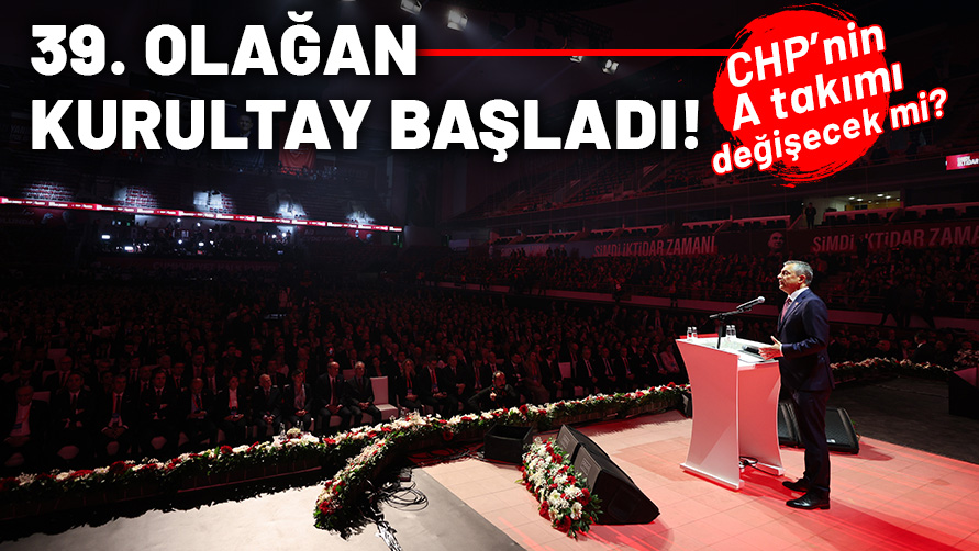CHP'nin 39. Olağan Kurultayı başladı! A takımı değişecek mi?