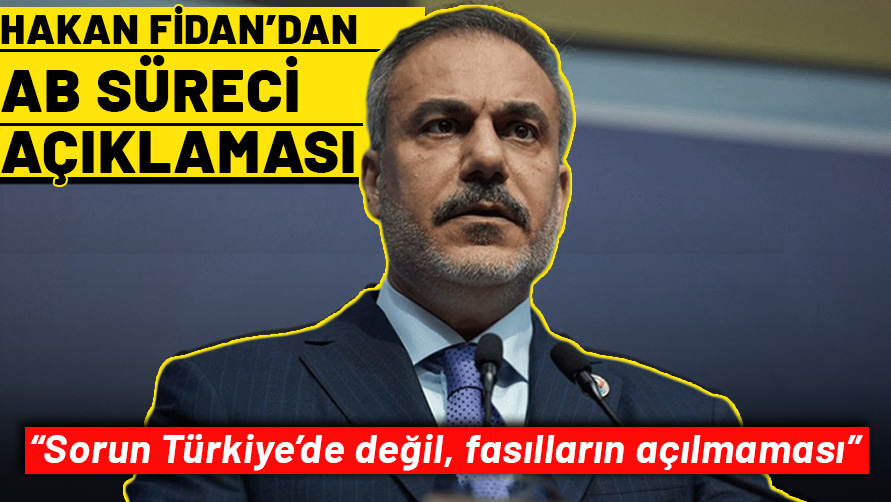 Bakan Fidan'dan AB sürecine net mesaj: Sorun Türkiye'de değil, fasılların açılmaması!