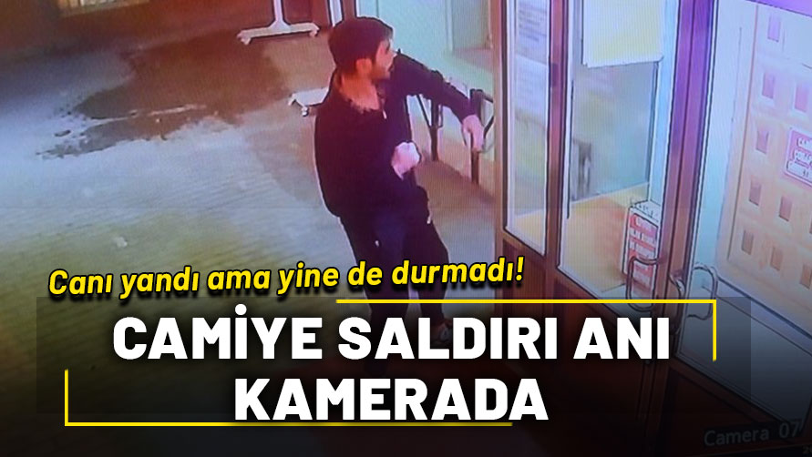 Canı yandı ama yine de durmadı! Camiye saldırı anı kamerada