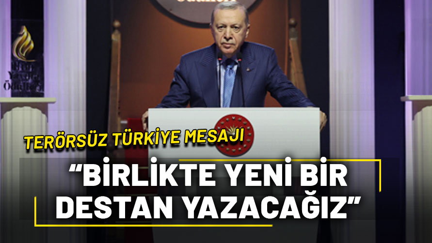 Cumhurbaşkanı Erdoğan'dan Terörsüz Türkiye mesajı: "Hep beraber yeni bir destan yazacağız"