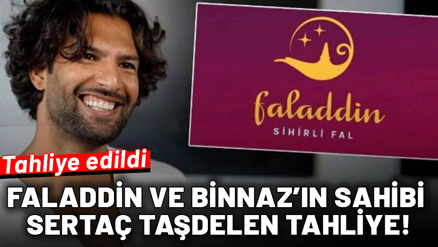 Faladdin ve Binnaz Abla’nın sahibi Sertaç Taşdelen’e tahliye kararı