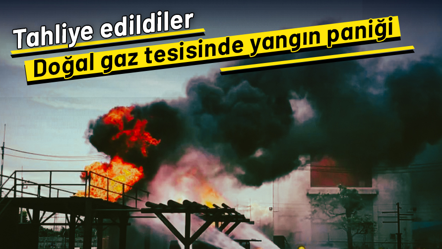 Doğalgaz tesisinde yangın çıktı!