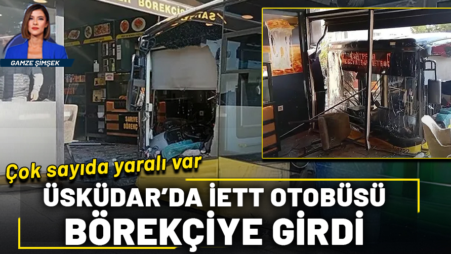 Üsküdar'da İETT otobüsü börekçiye girdi: Çok sayıda yaralı var