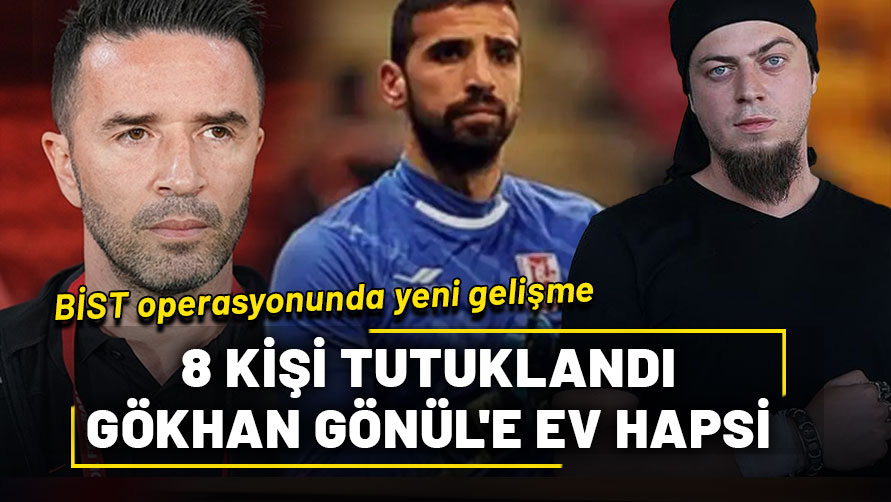 BİST operasyonunda Aref Ghaouri ve Emrullah Şalk dahil 8 kişi tutuklandı, Gökhan Gönül'e ev hapsi