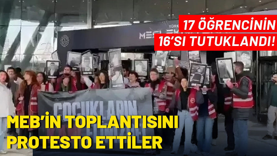 MEB'in toplantısını protesto eden 17 öğrencinin 16'sı tutuklandı!