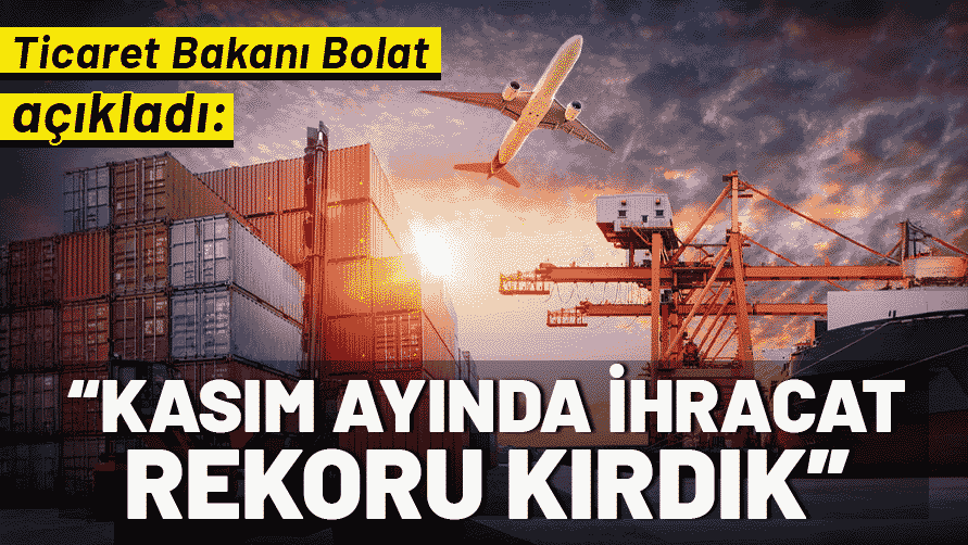 Bakan Bolat duyurdu: İhracatta yeni rekor!