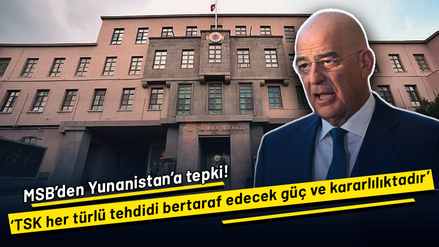 MSB'den Yunanistan'a tepki: TSK her türlü tehdidi bertaraf edecek güç ve kararlılıktadır