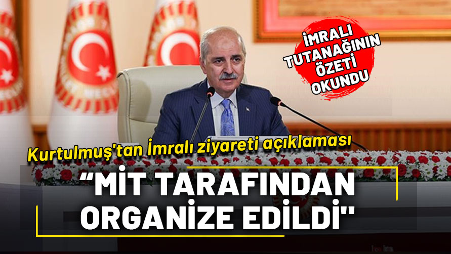 TBMM Başkanı Kurtulmuş: "Arkadaşlarımızın İmralı ziyaretleri MİT tarafından organize edildi"