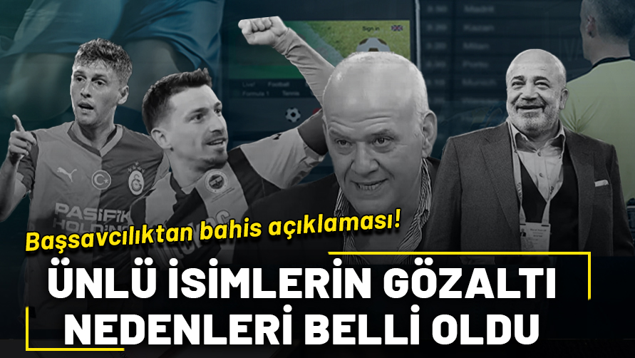 Başsavcılıktan bahis açıklaması! Ahmet Çakar, Mert Hakan Yandaş, Metehan Baltacı ve birçok ismin gözaltı sebebi belli oldu