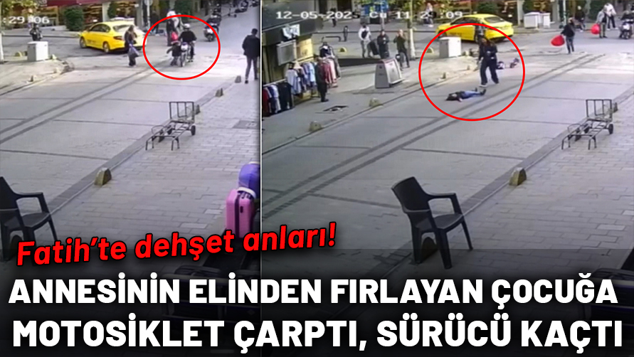 Fatih'te dehşet anları: Annesinin elinden fırlayan çocuğa motosiklet çarptı, sürücü kaçtı