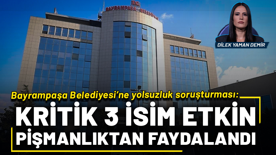 Bayrampaşa Belediyesi'ne yolsuzluk soruşturması: 3 isim etkin pişmanlıktan yararlanarak tahliye edildi