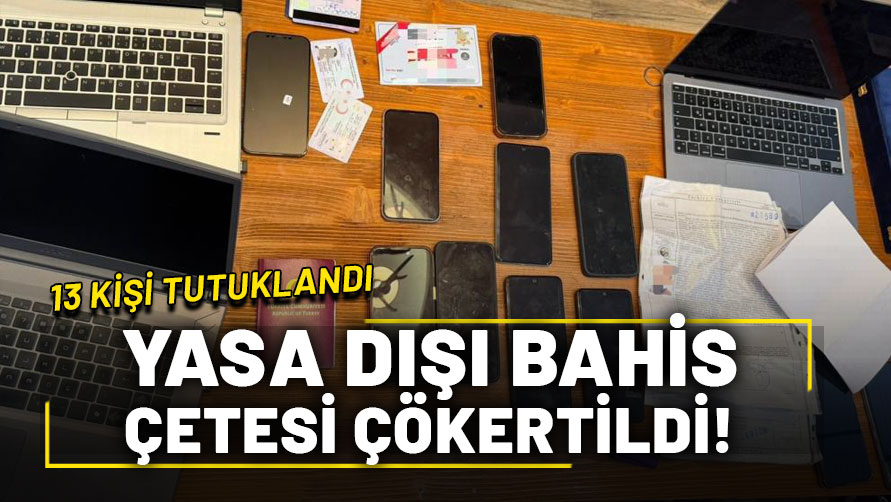 Mersin’de yasa dışı bahis çetesi çökertildi: 13 tutuklama