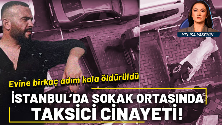 İstanbul’da sokak ortasında taksici cinayeti!