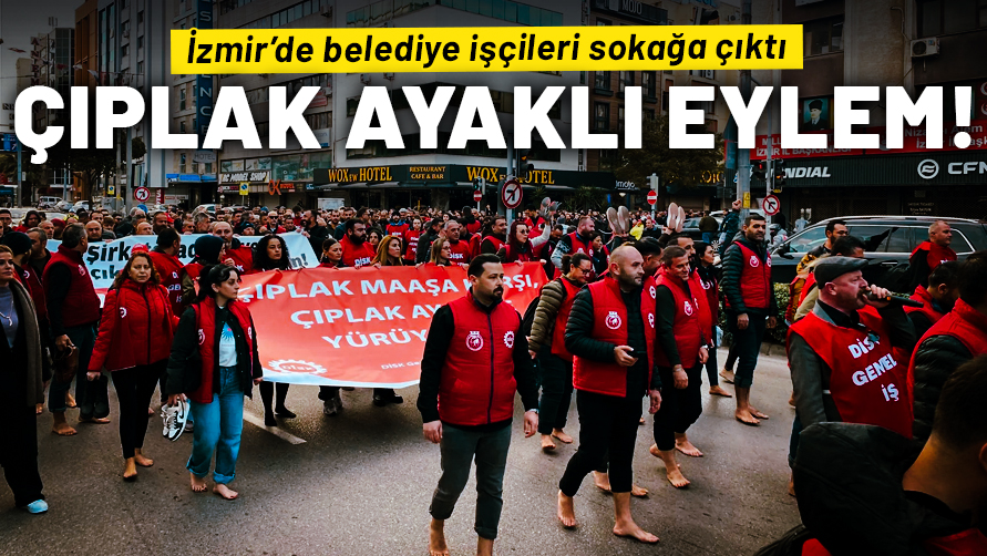 İzmir Büyükşehir Belediyesi çalışanları iş bıraktı: Çıplak ayakla eyleme çıktılar
