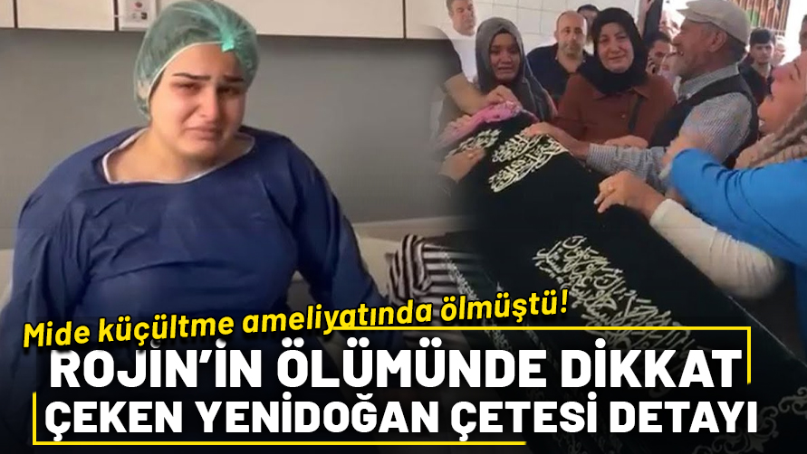 Mide küçültme ameliyatı olan Rojin'in ölümünde çarpıcı detay: Sanıklardan biri Yenidoğan Çetesi'ndemiş
