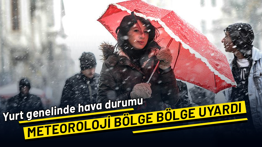 Meteoroloji bölge bölge uyardı: İşte yurt genelinde hava durumu...