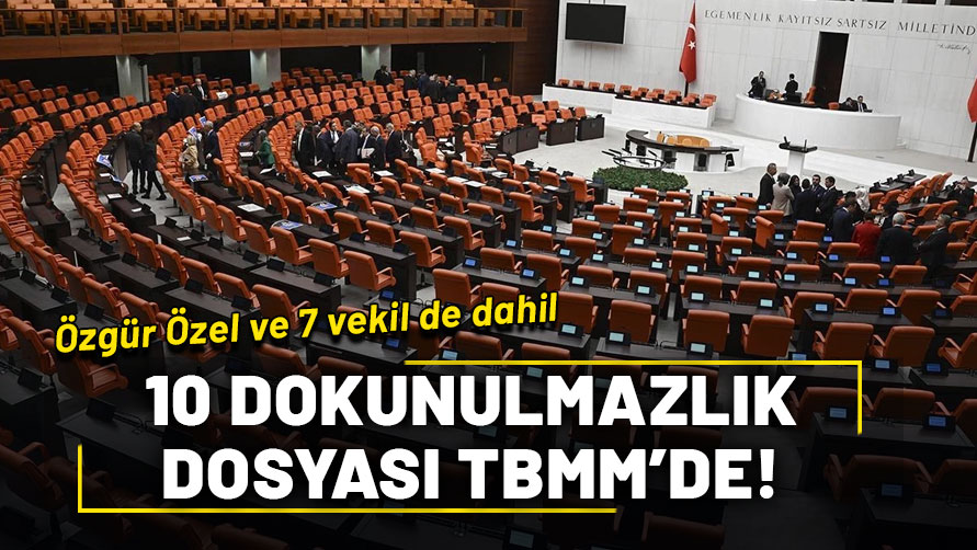 CHP Genel Başkanı Özel’in de aralarında bulunduğu 7 milletvekili hakkında 10 dokunulmazlık dosyası TBMM’de