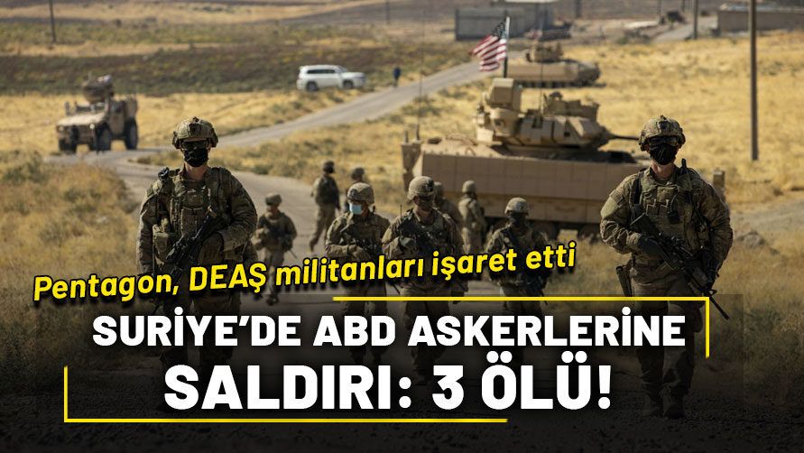 ABD ordusu: Suriye'de DEAŞ militanının saldırısında 2 ABD askeri ve 1 ABD vatandaşı öldü