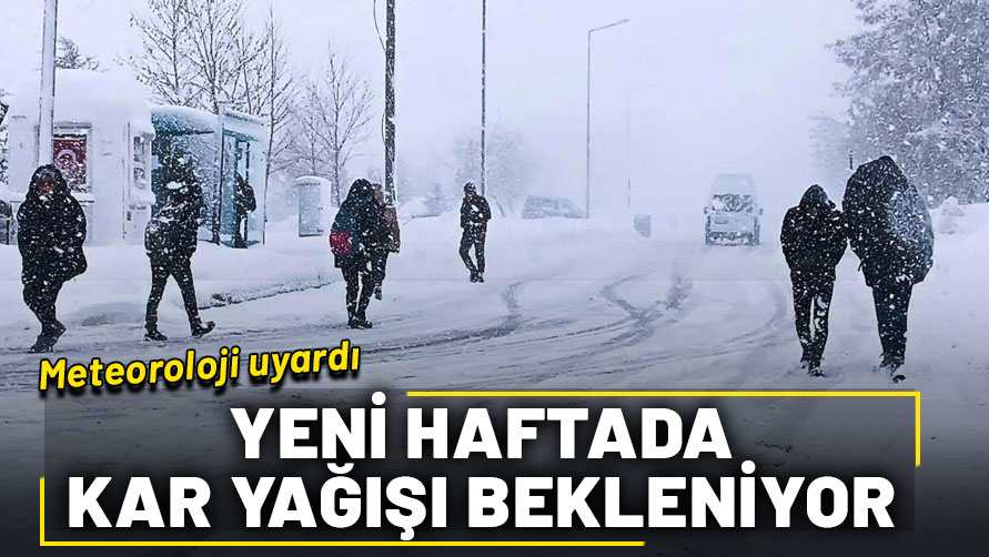 Meteoroloji uyardı! Yeni haftada kar geliyor