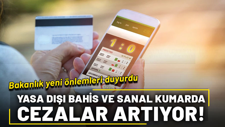 Yasa dışı bahis ve sanal kumara karşı yeni adımlar! Cezalar artıyor…