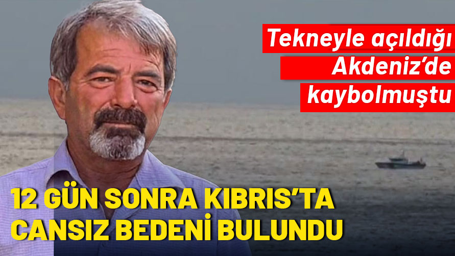 Tekneyle açıldığı Akdeniz’de kaybolmuştu, 12 gün sonra Kıbrıs’ta cansız bedeni bulundu