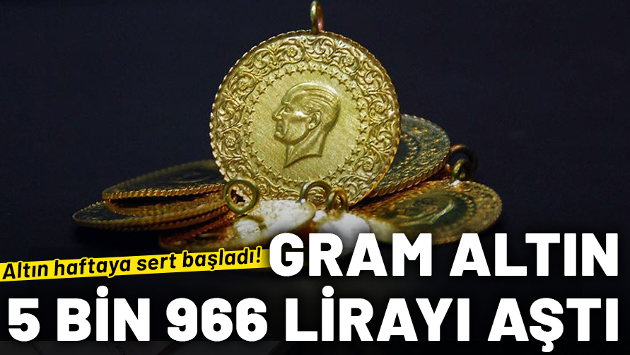 Altın haftaya sert başladı: Gram altın 5 bin 966 lirayı aştı