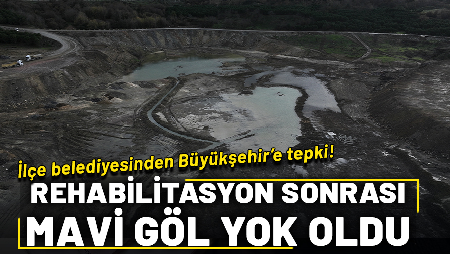 Rehabilitasyon sonrası Mavi Göl adeta yok oldu!